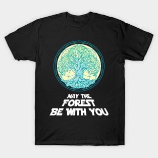 'May the forest be with you' Awesome Earth Day Gift T-Shirt